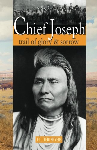 Chief Joseph: trail of glory & sorrow by E.C.