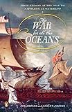 The War for All the Oceans: From Nelson at the Nile to Napoleon at Waterloo by Roy Adkins, Lesley Adkins