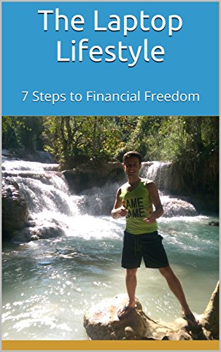The Laptop Lifestyle: 7 Steps to Financial Freedom