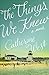 The Things We Knew by Catherine West