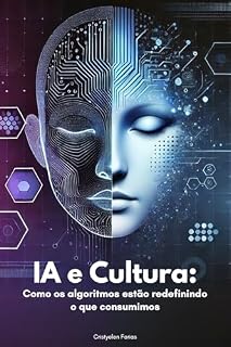Livro IA e Cultura:: Como os algoritmos estão redefinindo o que consumimos