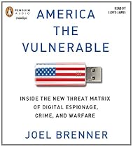 America the Vulnerable: Inside the New Threat Matrix of Digital Espionage, Crime, and Warfare America the Vulnerable: Inside the New Threat Matrix of Digital Espionage, Crime, and Warfare