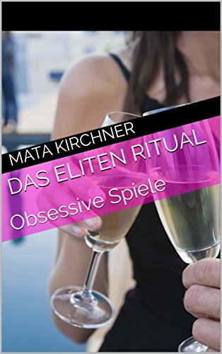 DAS ELITEN RITUAL: Obsessive Spiele (German Edition)