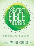 The Greatest Bible Promises for Healing & Comfort by Smith Wigglesworth