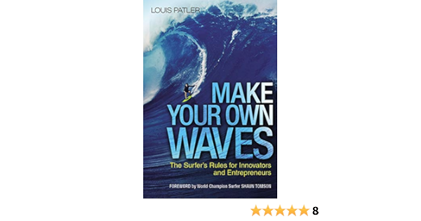 Make Your Own Waves: The Surfers Rules for Innovators and ...