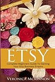 Etsy: Complete Beginners Guide To Starting Your Etsy Business Empire - Sell Anything! by Veronica Mckinnon