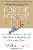 For the Love of Physics: From the End of the Rainbow to the Edge of Time - A Journey Through the Wonders of Physics