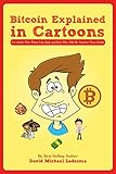 Bitcoin Explained in Cartoons: For Adults Who Think Like Kids and Kids Who Will Be Smarter Than Adults by David Michael Ledesma