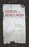 Design to Renourish: Sustainable Graphic Design in Practice by Eric Benson, Yvette Perullo