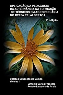 Livro APLICAÇÃO DA PEDAGOGIA DA ALTERNÂNCIA NA FORMAÇÃO DE TÉCNICOS EM AGROPECUÁRIA NO CEFFA REI ALBERTO I  (Coleção Educação do Campo Livro 1)