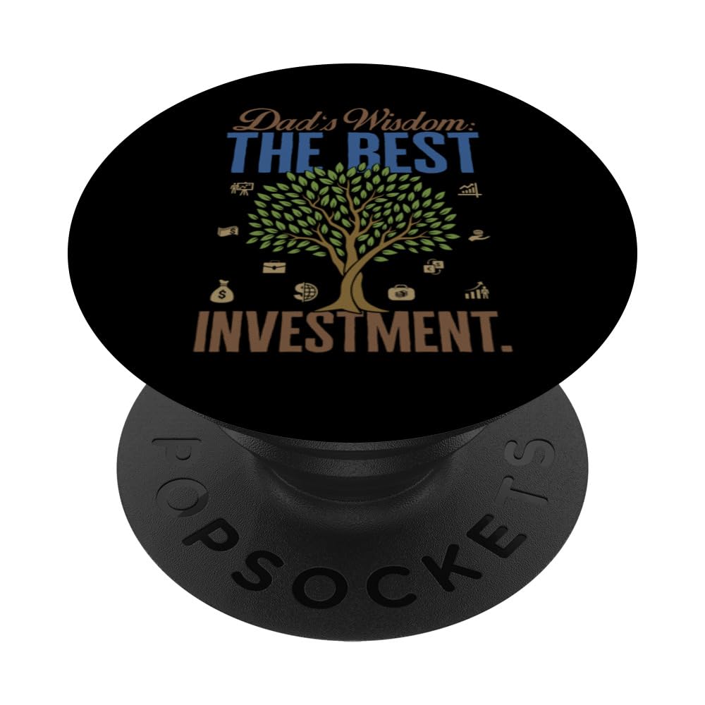 Fatherhood Dad's Wisdom Best Investment Financial Tree Fathe PopSockets Swappable PopGrip
