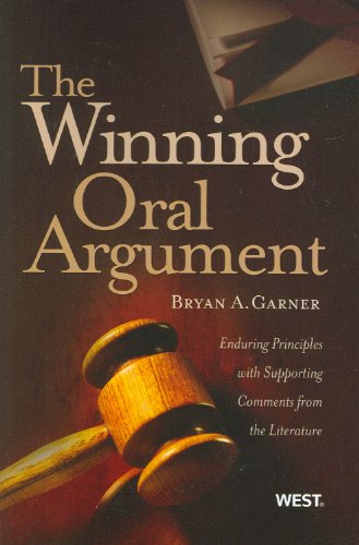 The Winning Oral Argument: Enduring Principles with Supporting Comments from the Literature (Courseb by Bryan Garner