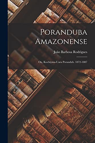 Poranduba Amazonense: Ou, Kochiyma-Uara Porandub. 1872-1887 (Portuguese Edition) at Amazon