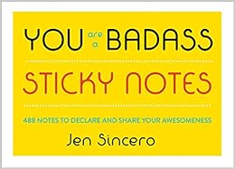 You Are a Badass® Sticky Notes: 488 Notes to Declare and Share Your Awesomeness You Are a Badass® Sticky Notes: 488 Notes to Declare and Share Your Awesomeness