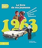 Nés en 1963, le livre de ma jeunesse : Tous les souvenirs de mon enfance et de mon adolescence by