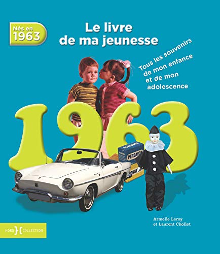 Nés en 1963, le livre de ma jeunesse : Tous les souvenirs de mon enfance et de mon adolescence by Armelle Leroy, Laurent Chollet