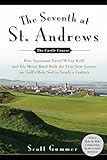 The Seventh at St. Andrews: How Scotsman David McLay Kidd and His Ragtag Band Built theFirst New Cou by Scott Gummer