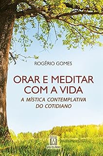 Livro Orar e meditar e com a vida: A mística contemplativa do cotidiano