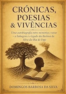 Livro Crónicas, Poesias e Vivências: Uma autobiografia entre memórias e raízes – a linhagem e o legado dos Barbosa da Silva da ilha do Fogo