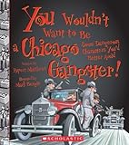 Front cover for the book You Wouldn't Want to be a Chicago Gangster!: Some Dangerous Characters You'd Better Avoid by Rupert Matthews