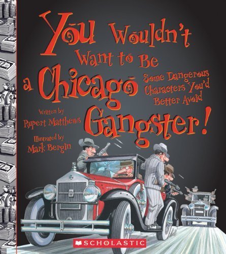 You Wouldn't Want to be a Chicago Gangster!: Some Dangerous Characters You'd Better Avoid
