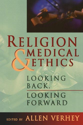Religion and Medical Ethics: Looking Back, Looking Forward (Institute of Religion Series on Religion & Health Care (Paperback))