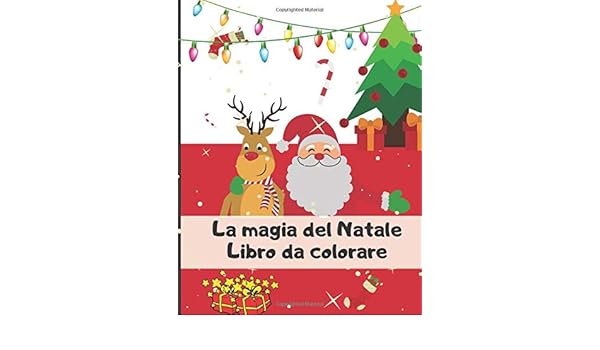 Immagini Di Babbo Natale Da Colorare Per Bambini.La Magia Del Natale Libro Da Colorare Libro Di Disegno Per Bambini Piccoli Quaderno Di Natale Babbo Natale E Pupazzo Di Neve 50 Pagine In Formato 8 5 11 Pollici