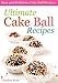 Ultimate Cake Ball Recipes: Easy and Delicious Cake Ball Recipes