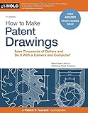 How to Make Patent Drawings: Save Thousands of Dollars and Do It With a Camera and Computer!