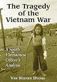 The Tragedy of the Vietnam War: A South Vietnamese Officer's Analysis by Van Nguyen Duong