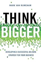 Think Bigger: Developing a Successful Big Data Strategy for Your Business