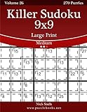 Killer Sudoku 9x9 Large Print - Medium - Volume 26 - 270 Logic Puzzles by Nick Snels