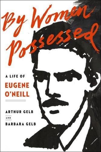 By Women Possessed: A Life of Eugene O'Neill