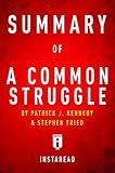 Summary of A Common Struggle: by Patrick J. Kennedy and Stephen Fried | Includes Analysis