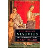 The Fires of Vesuvius: Pompeii Lost and Found