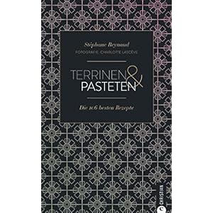 Terrinen & Pasteten: Die 106 besten Rezepte