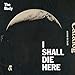 I Shall Die Here