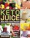 Keto Juice: Easy Keto Juice Recipes to Lose Weight, Gain Enery, and Feel Great in Your Body by Jadahe Morris