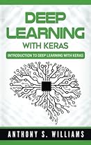 Deep Learning with Keras: Introduction to Deep Learning with Keras Deep Learning with Keras: Introduction to Deep Learning with Keras