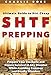 SHTF Prepping: Ultimate Guide to Dirt Cheap SHTF Prepping; Prepare Your Stockpile and Ensure Survival in Any Disaster While Avoiding Common and Deadly Mistakes