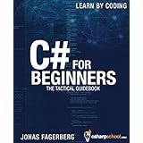 C# For Beginners: The tactical guidebook - Learn CSharp by coding