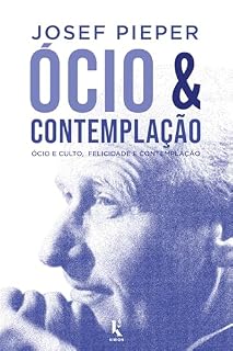 Livro Ócio E Contemplação - Ócio E Culto, Felicidade E Contemplação