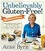 Unbelievably Gluten-Free: 128 Delicious Recipes: Dinner Dishes You Never Thought You'd Be Able to Eat Again by Anne Byrn