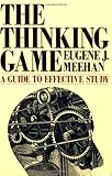 The Thinking Game : A Guide to Effective Study, Meehan, Eugene J., 0934540640