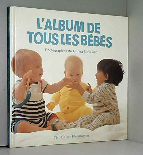 L Album De Tous Les Bebes Photographies De Anthea Sieveking Texte Francais Vieux Fonds Albums Xxxxxxx Amazon Com Books