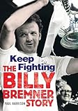 Billy Bremner: Keep Fighting: The Definitive Biography