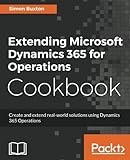Extending Microsoft Dynamics 365 for Operations Cookbook: Create and extend real-world solutions using Dynamics 365 Operations