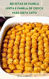 Livro Receitas De Panela Lenta E Panela De Crock Para Dieta Ceto : Receitas De Café Da Manhã Para Dieta Ceto, Almoço E Jantar Receitas Para Dieta Cetogênica, Lanches E Sobremesas Para Dieta Keto