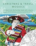CHRISTMAS & TRAVEL MOSAICS: An adult Color by Number book with relaxing pages of Christmas scenes around the world. by Belba Family