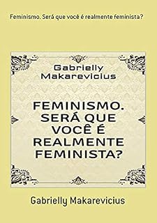 Livro Feminismo. Será Que Você É Realmente Feminista?